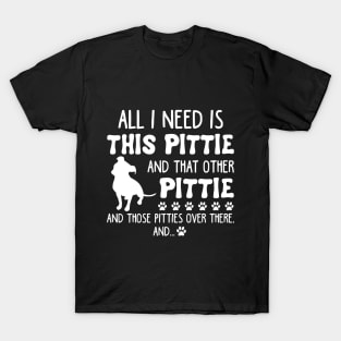 All I Need Is This Pittie _ That Other Pittie T-sh T-Shirt